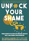 Unfuck Your Shame: Using Science to Accept Our Feelings, Resolve Guilt, and Connect With Ourselves (5-minute Therapy)