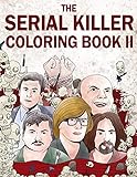 The Serial Killer Coloring Book II: An Adult Coloring Book Full of Notorious Serial Killers