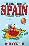 The Great Book of Spain: Interesting Stories, Spanish History & Random Facts About Spain (History & Fun Facts)