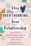 Stop Overthinking Your Relationship: Break the Cycle of Anxious Rumination to Nurture Love, Trust, and Connection with Your Partner