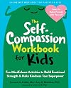 The Self-Compassion Workbook for Kids: Fun Mindfulness Activities to Build Emotional Strength and Make Kindness Your Superpower