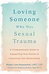 Loving Someone Who Has Sexual Trauma: A Compassionate Guide to Supporting Your Partner and Improving Your Relationship (The New Harbinger Loving Someone Series)