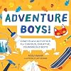 Adventure Boys!: Crafts and Activities for Curious, Creative, Courageous Boys