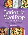 Bariatric Meal Prep Cookbook: 6 Weeks of Perfectly Portioned Meals for Lifelong Weight Management