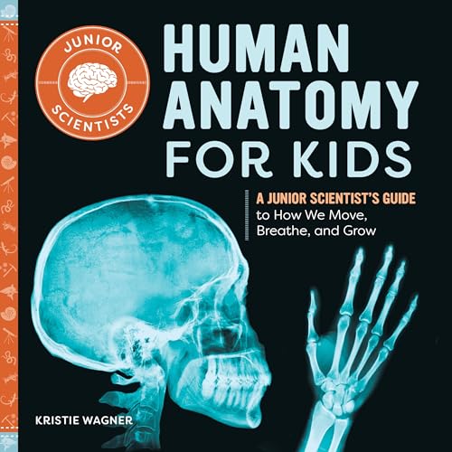 Human Anatomy for Kids : by Wagner, Kristie