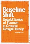 Baseline Shift: Untold Stories of Women in Graphic Design History
