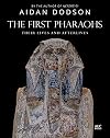 The First Pharaohs: Their Lives and Afterlives