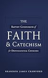 The Baptist Confession of Faith and Catechism for Dispensational Churches