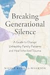 Breaking Generational Silence: A Guide to Disrupt Unhealthy Family Patterns and Heal Inherited Trauma