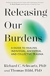 Releasing Our Burdens: A Guide to Healing Individual, Ancestral, and Collective Trauma