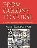 From Colony To Curse A Social And Economic History Of Trinidad 19012001