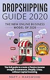 Dropshipping Guide 2020 The New Online Business Model Of 2020 The Full Guide To Create A Passive Income Trought Ecommerce Shopify Ebay Without Rules For Starting Your New Business 2020