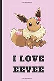 Eevee Notebook I Love Eevee Pokemon Notebook Eevee Notebook Anime Lover Notebook Pokemon Go Best For Kids Journal Diary 130 Pages Lined 6 X 9