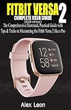 Fitbit Versa 2 Complete User Guide 2020 Edition The Comprehensive Illustrated Practical Guide With Tips Tricks To Maximizing The Fitbit Versa 2 Fitness Tracking Devices Like A Pro