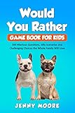 Would You Rather Game Book For Kids 500 Hilarious Questions Silly Scenarios And Challenging Choices The Whole Family Will Love