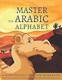 Master The Arabic Alphabet A Handwriting Practice Workbook Perfect Your Calligraphy Skills And Dominate The Modern Standard Arabic Script