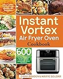Instant Vortex Air Fryer Oven Cookbook 600 Affordable And Delicious Air Fryer Oven Recipes For Cooking Easier Faster And More Enjoyable For You And Your Family