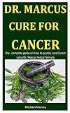 Dr Marcus Cure For Cancer The Complete Guide On How To Quickly Cure Cancer Using Dr Marcus Herbal Formula
