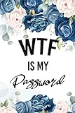 Wtf Is My Password Password Book Password Log Book And Internet Password Organizer Logbook To Protect Usernames Password With Alphabetically Organized Floral Design Cover