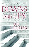 Downs And Ups A Memoir Of Hope And Resilience For Parents