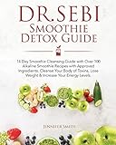 Dr Sebi Smoothie Detox Guide 14 Day Smoothie Cleansing Guide With Dr Sebi Approved Ingredients Over 100 Alkaline Smoothie Recipes To Cleanse Your Body Of Toxins Lose Weight Increase Your Energy