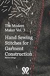 The Modern Maker Vol. 3: Handsewing Stitches for Garment Construction