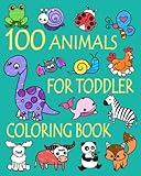 100 Animals For Toddler Coloring Book Easy And Fun Educational Coloring Pages Of Animals For Little Kids Age 24 48 Boys Girls Preschool And Kindergarten Simple Coloring Book For Kids