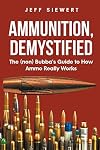 Ammunition, Demystified: The (non) Bubba's Guide to How Ammo Really Works