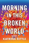 Morning in This Broken World: A Novel