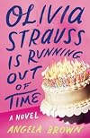 Olivia Strauss Is Running Out of Time: A Novel