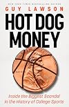Hot Dog Money: Inside the Biggest Scandal in the History of College Sports