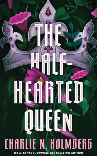 The Half-Hearted Queen / by Holmberg, Charlie N