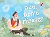 Dad, Don't Miss It!