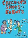 Checkups, Shots, and Robots: True Stories Behind How Doctors Treat Us
