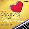 NPR Driveway Moments Love Stories: Radio Stories That Wont Let You Go