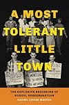 A Most Tolerant Little Town: The Explosive Beginning of School Desegregation