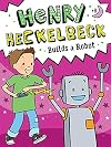 Henry Heckelbeck Builds a Robot
