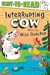 Interrupting Cow Meets the Wise Quacker: Ready-to-Read Level 2