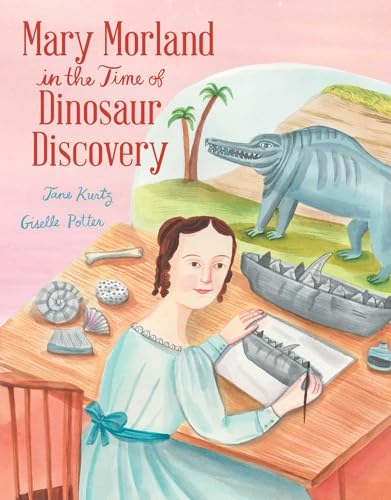 Mary Morland In the Time of Dinosaur Discovery / by Kurtz, Jane