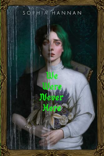 We Were Never Here / by Hannan, Sophia