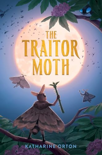 The Traitor Moth by Katherine Orton / by 63932