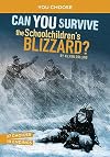 Can You Survive the Schoolchildren's Blizzard? (You Choose: Disasters in History)