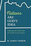 Nations Are God's Idea: Exposing and Countering the Assault on Sovereignty