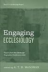 Engaging Ecclesiology: Papers from the Edinburgh Dogmatics Conference 2021 (The RCRT Ecclesiology Project)