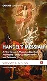 Handel's Messiah: A New View of Its Musical and Spiritual Architecture--Study Guide for Listeners and Performers (Cascade Companions)