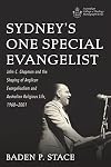 Sydney's One Special Evangelist: John C. Chapman and the Shaping of Anglican Evangelicalism and Australian Religious Life, 1968-2001 (Australian College of Theology Monograph Series)