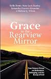 Grace in the Rearview Mirror: Four Women Priests on Brokenness, Belonging, and the Beauty of God