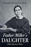Father Miller's Daughter: Ellen Harmon White