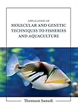 Application of Molecular and Genetic Techniques to Fisheries and Aquaculture / 