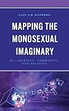 Mapping the monosexual imaginary